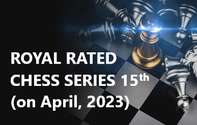 ROYAL RATED CHESS SERIES (Lần thứ 15 – Tháng 04.2023)